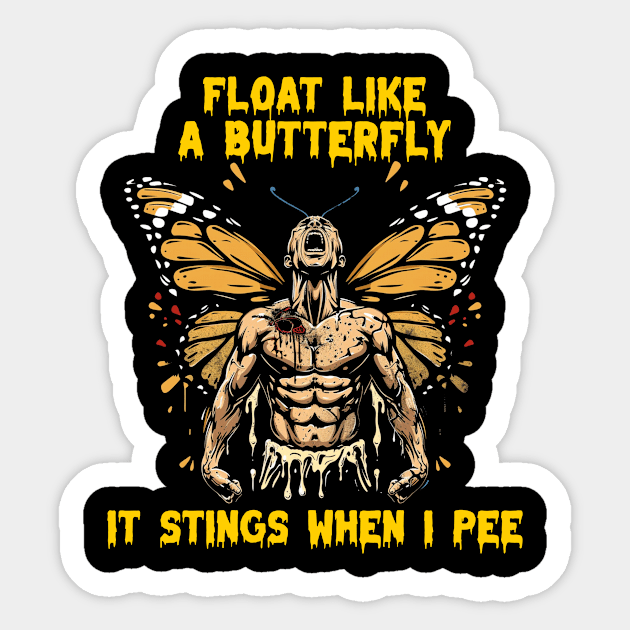 Float like a butterfly it stings when I pee Sticker by Popstarbowser